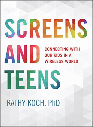 Cover for Koch, Phd, Kathy · Screens &amp; Teens (Paperback Book) (2015)