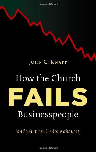 Cover for Knapp, John C., Ph.D. · How the Church Fails Businesspeople (Taschenbuch) [First edition] (2011)