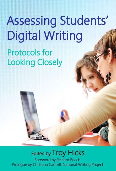 Cover for Troy Hicks · Assessing Students' Digital Writing: Protocols for Looking Closely (Paperback Book) (2015)