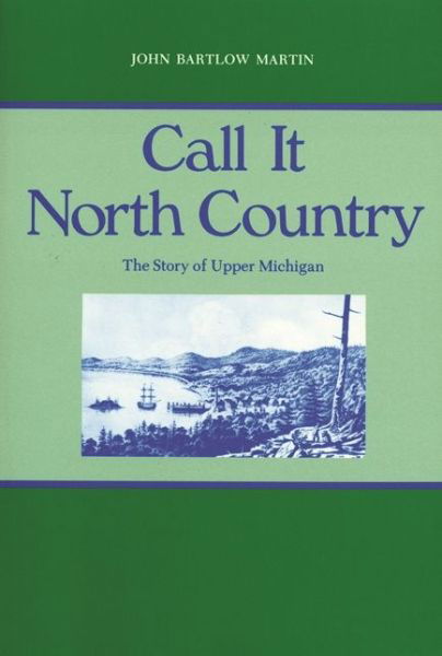Cover for John Bartlow Martin · Call it North Country: Story of Upper Michigan - Great Lakes Books Series (Paperback Book) (1986)