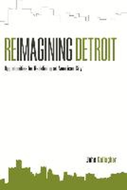 Reimagining Detroit: Opportunities for redefining an American city - John Gallagher - Bücher - Wayne State University Press - 9780814334690 - 1. Oktober 2010