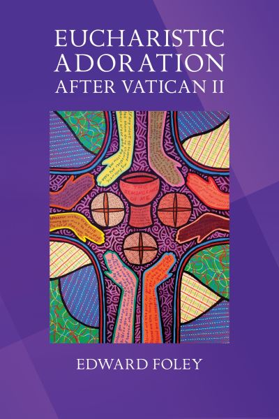 Eucharistic Adoration After Vatican II - Edward Foley - Books - Liturgical Press - 9780814644690 - August 28, 2022