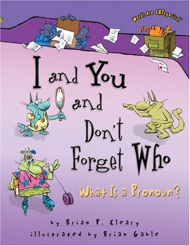 I and You and Don't Forget Who: What is a Pronoun? (Words Are Categorical) - Brian P. Cleary - Books - First Avenue Editions - 9780822564690 - August 1, 2006