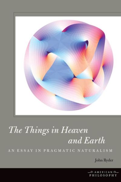 Cover for John Ryder · The Things in Heaven and Earth: An Essay in Pragmatic Naturalism - American Philosophy (Taschenbuch) (2013)