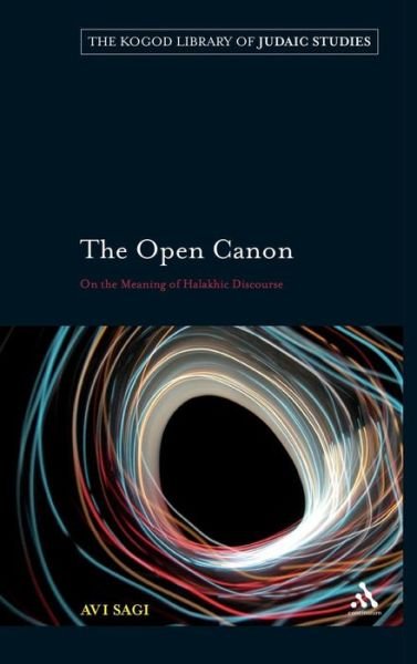 Cover for Avi Sagi · The Open Canon: On the Meaning of Halakhic Discourse - The Robert and Arlene Kogod Library of Judaic Studies (Gebundenes Buch) (2007)
