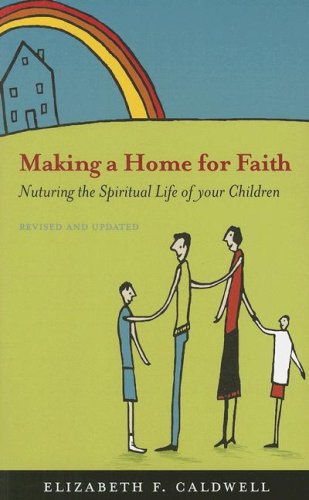 Cover for Elizabeth F. Caldwell · Making a Home for Faith: Nurturing the Spiritual Life of Your Children (Paperback Book) [Rev Upd edition] (2007)