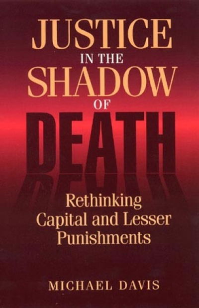 Justice in the Shadow of Death: Rethinking Capital and Lesser Punishments - Michael Davis - Książki - Rowman & Littlefield - 9780847682690 - 10 października 1996