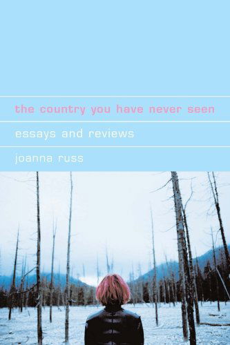 The Country You Have Never Seen: Essays and Reviews (Liverpool University Press - Liverpool Science Fiction Texts & Studies) - Joanna Russ - Książki - Liverpool University Press - 9780853238690 - 1 lipca 2007