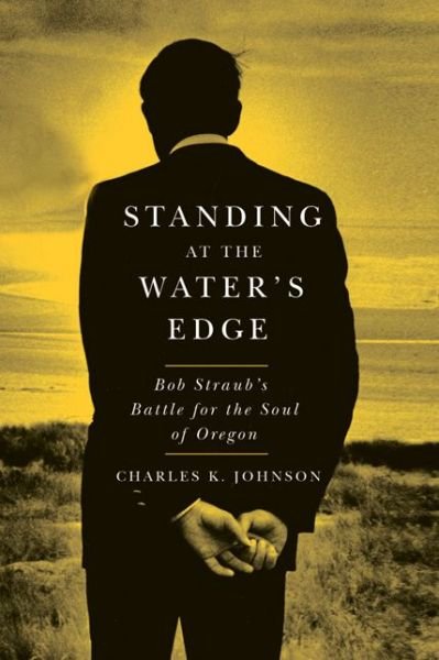 Cover for Charles Johnson · Standing at the Water's Edge: Bob Straub's Battle for the Soul of Oregon (Taschenbuch) (2012)