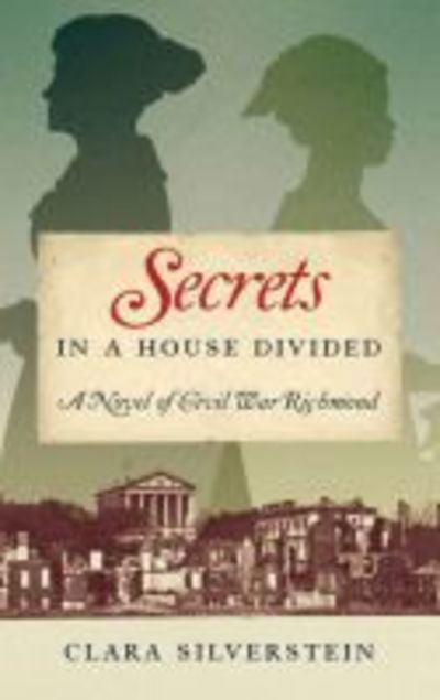 Cover for Clara Silverstein · Secrets in a House Divided: A Novel of Civil War Richmond (Hardcover Book) (2018)