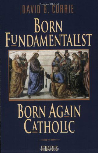 Cover for David Currie · Born Fundamentalist, Born Again Catholic (Paperback Book) (1996)