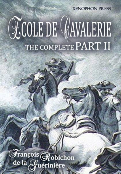 Cover for Francois Robichon De La Gueriniere · Ecole de Cavalerie Part II Expanded Edition a.k.a. School of Horsemanship: with an Appendix from Part I On the Bridle (Taschenbuch) (2015)