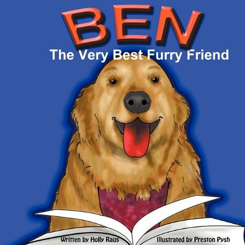 Cover for Holly Raus · Ben: the Very Best Furry Friend - a Children's Book About a Therapy Dog and the Friends He Makes at the Library and Nursing Home (Paperback Book) (2011)