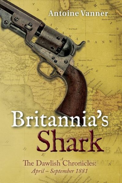 Cover for Antoine Vanner · Britannia's Shark: the Dawlish Chronicles April - September 1881 (Volume 3) (Paperback Book) (2014)