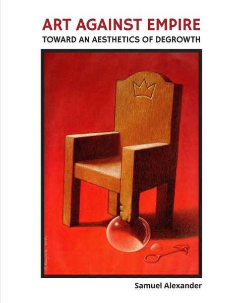 Cover for Samuel Alexander · Art Against Empire: Toward an Aesthetics of Degrowth (Paperback Book) (2017)