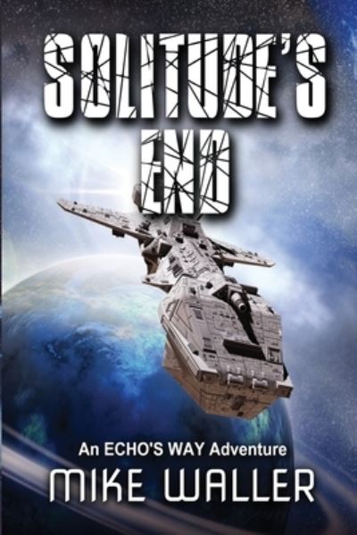 Solitude's End: An ECHO's WAY adventure - Echo's Way - Mike Waller - Bücher - Michael David Waller - 9780994438690 - 7. Mai 2020