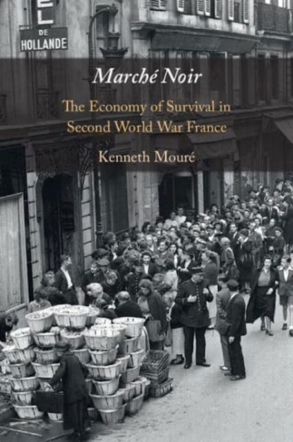 Cover for Moure, Kenneth (University of Alberta) · Marche Noir: The Economy of Survival in Second World War France (Paperback Book) (2025)