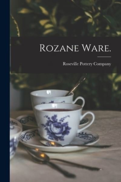 Rozane Ware. - Roseville Pottery Company - Books - Legare Street Press - 9781013505690 - September 9, 2021