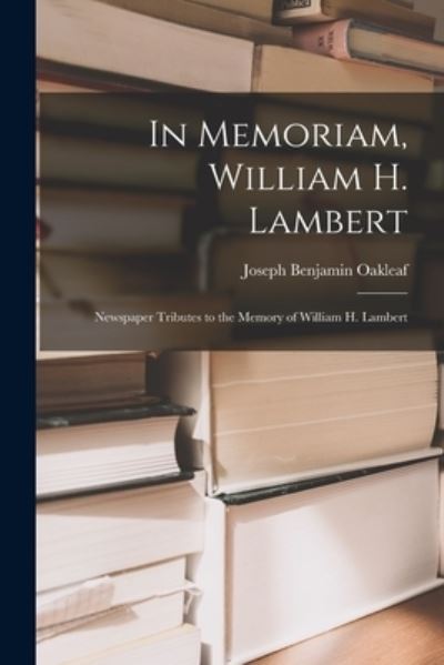 Cover for Joseph Benjamin 1858-1930 Oakleaf · In Memoriam, William H. Lambert (Paperback Book) (2021)