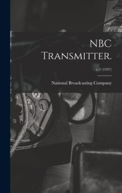 Cover for National Broadcasting Company · NBC Transmitter.; v.3 (1937) (Hardcover Book) (2021)