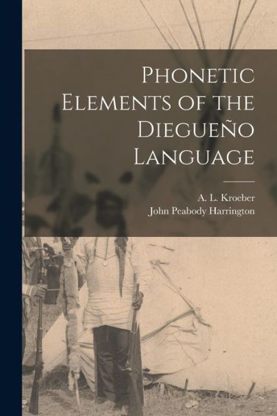 Cover for John Peabody Harrington · Phonetic Elements of the Diegueno Language (Paperback Book) (2021)