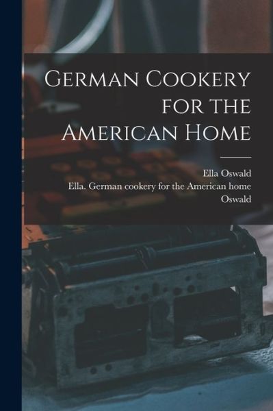 Cover for Ella Oswald · German Cookery for the American Home (Paperback Book) (2021)