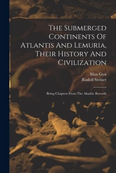 Submerged Continents of Atlantis and Lemuria, Their History and Civilization - Rudolf Steiner - Bücher - Creative Media Partners, LLC - 9781015530690 - 26. Oktober 2022