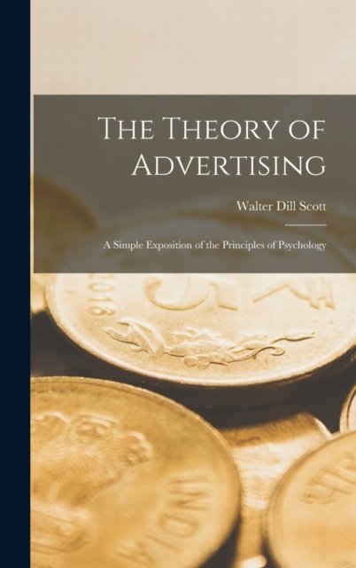Cover for Walter Dill Scott · The Theory of Advertising: A Simple Exposition of the Principles of Psychology (Hardcover Book) (2022)