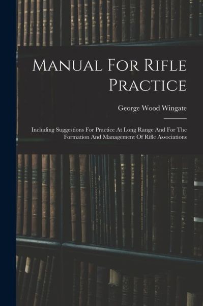 Cover for George Wood Wingate · Manual for Rifle Practice (Book) (2022)