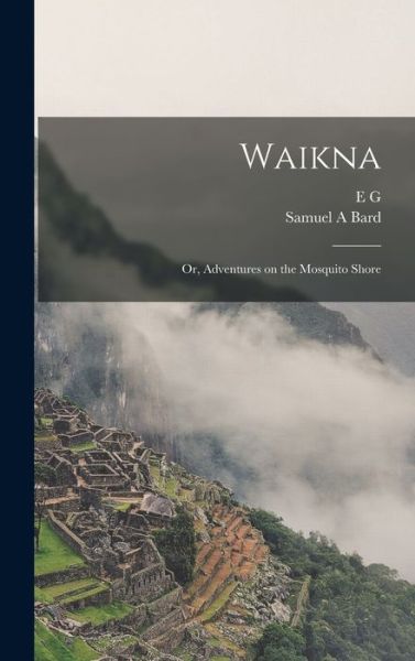 Cover for E. G. 1821-1888 Squier · Waikna; or, Adventures on the Mosquito Shore (Book) (2022)