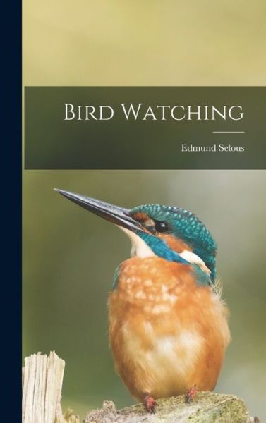 Bird Watching - Edmund Selous - Books - Creative Media Partners, LLC - 9781016997690 - October 27, 2022