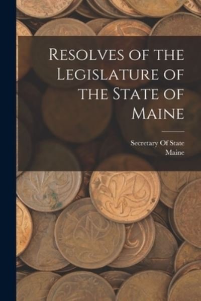Resolves of the Legislature of the State of Maine - Maine - Bøger - Creative Media Partners, LLC - 9781017680690 - 27. oktober 2022