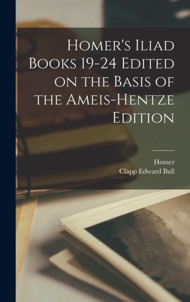 Cover for Homer · Homer's Iliad Books 19-24 Edited on the Basis of the Ameis-Hentze Edition (Book) (2022)