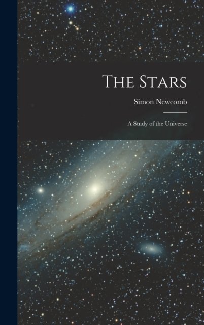 Cover for Simon Newcomb · The Stars: A Study of the Universe (Gebundenes Buch) (2022)