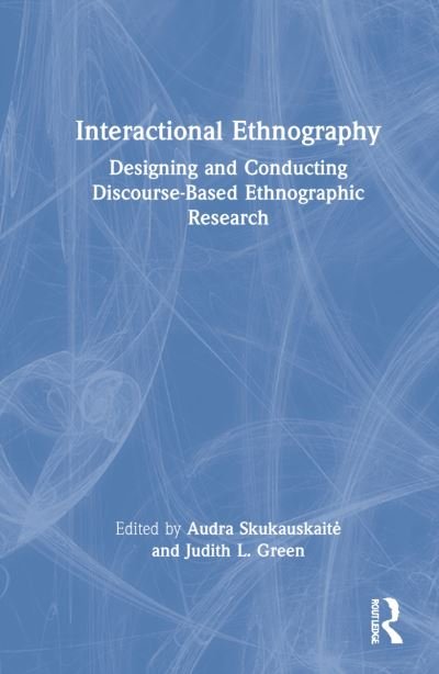 Cover for Skukauskaite, Audra (University of Central Florida, USA) · Interactional Ethnography: Designing and Conducting Discourse-Based Ethnographic Research (Hardcover bog) (2022)