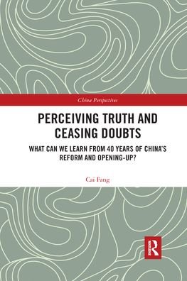 Cover for Cai Fang · Perceiving Truth and Ceasing Doubts: What Can We Learn from 40 Years of China’s Reform and Opening-Up? - China Perspectives (Paperback Book) (2021)