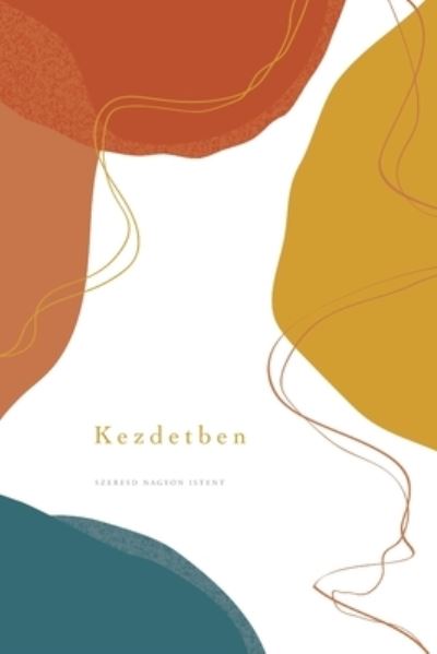 Cover for Love God Greatly · Kezdetben (Paperback Book) (2024)