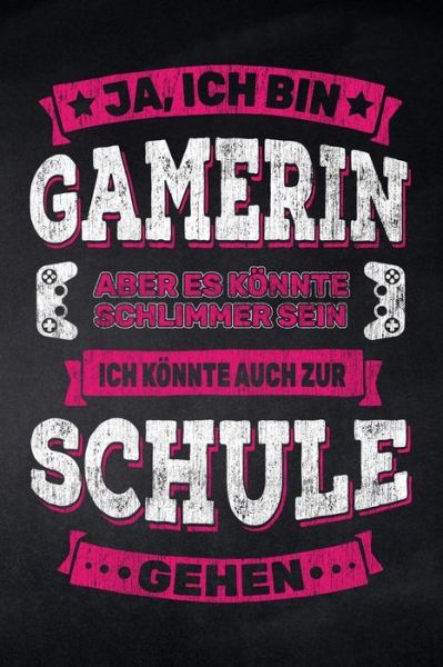 Cover for Pausenhof Publishing · Ja, ich bin Gamerin aber es koennte schlimmer sein ich koennte auch zur Schule gehen (Pocketbok) (2019)