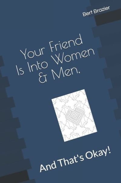 Cover for Bert Brazier · Your Friend Is Into Women &amp; Men, And That's Okay! (Pocketbok) (2019)