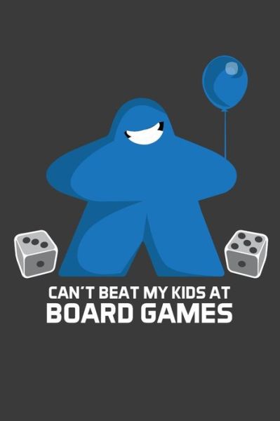 Cover for Meeple Design · Can't Beat My Kids At Board Games (Paperback Book) (2019)