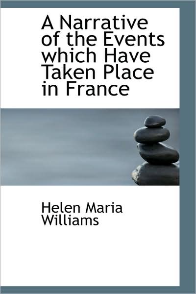 Cover for Helen Maria Williams · A Narrative of the Events Which Have Taken Place in France (Hardcover Book) (2009)