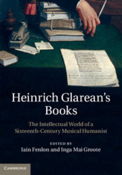 Cover for Iain Fenlon · Heinrich Glarean's Books: The Intellectual World of a Sixteenth-Century Musical Humanist (Gebundenes Buch) (2013)