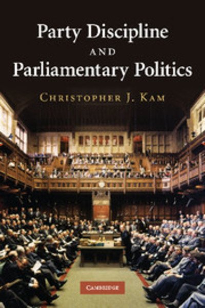 Cover for Kam, Christopher J. (University of British Columbia, Vancouver) · Party Discipline and Parliamentary Politics (Taschenbuch) (2011)