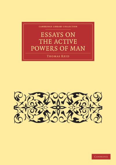 Essays on the Active Powers of Man - Cambridge Library Collection - Philosophy - Thomas Reid - Books - Cambridge University Press - 9781108124690 - May 19, 2011