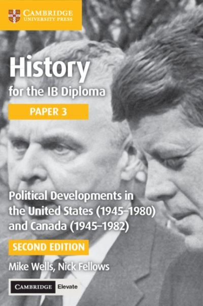 Cover for Mike Wells · History for the IB Diploma Paper 3 Political Developments in the United States (1945-1980) and Canada (1945-1982) with Cambridge Elevate Edition (Bog) (2019)
