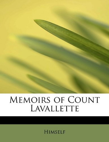 Memoirs of Count Lavallette - Himself - Kirjat - BiblioLife - 9781113821690 - tiistai 1. syyskuuta 2009