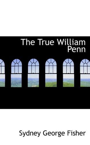 Cover for Sydney George Fisher · The True William Penn (Paperback Book) (2009)