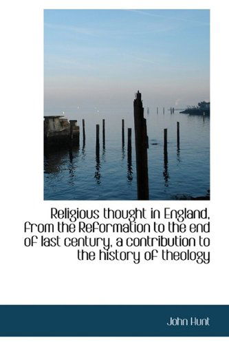 Cover for John Hunt · Religious Thought in England, from the Reformation to the End of Last Century, a Contribution to the (Hardcover Book) (2009)