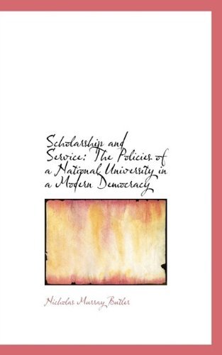 Cover for Nicholas Murray Butler · Scholarship and Service: The Policies of a National University in a Modern Democracy (Taschenbuch) (2009)