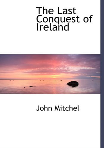 Cover for John Mitchel · The Last Conquest of Ireland (Hardcover Book) (2009)